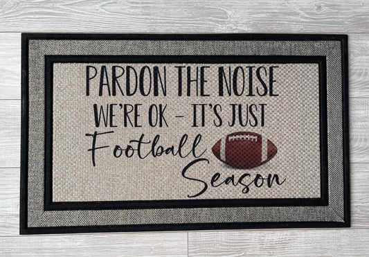 Pardon The Noise, We're Ok,  Its Just Football Season Doormat